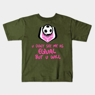 u don't see me as equal but you will Kids T-Shirt